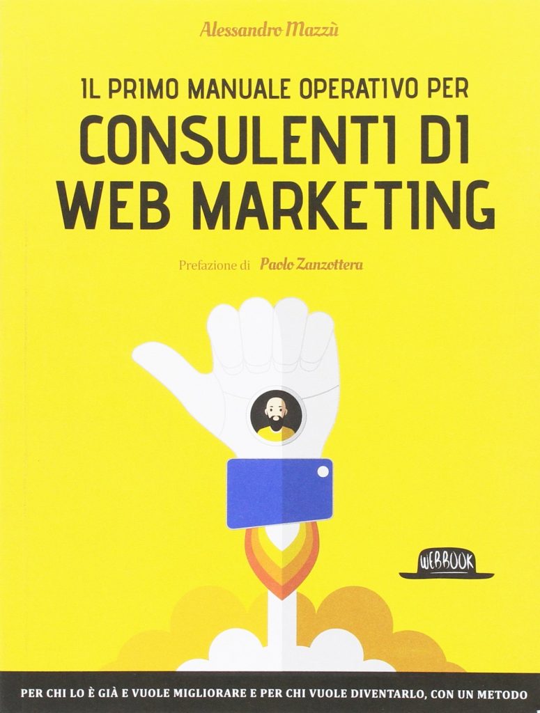 Il primo manuale operativo per consulenti di web marketing Alessandro Mazzù